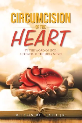 Circumcision of the Heart : By the Word of God and Power of the Holy Spirit