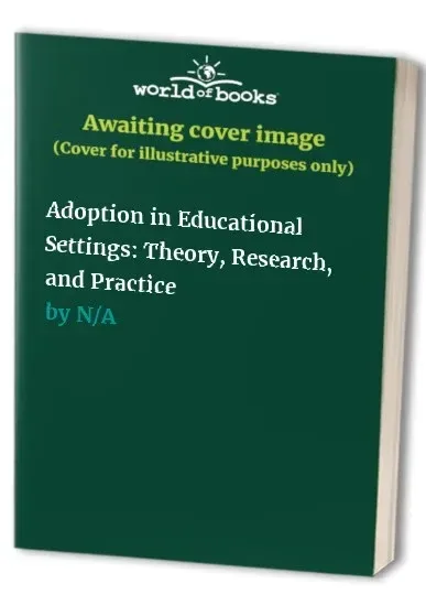Adoption in Educational Settings: Theory, Research, and Practice