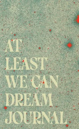 At Least We Can Dream Journal