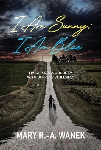 I Am Sunny; I Am Blue: My Christian Journey with Depressive Illness